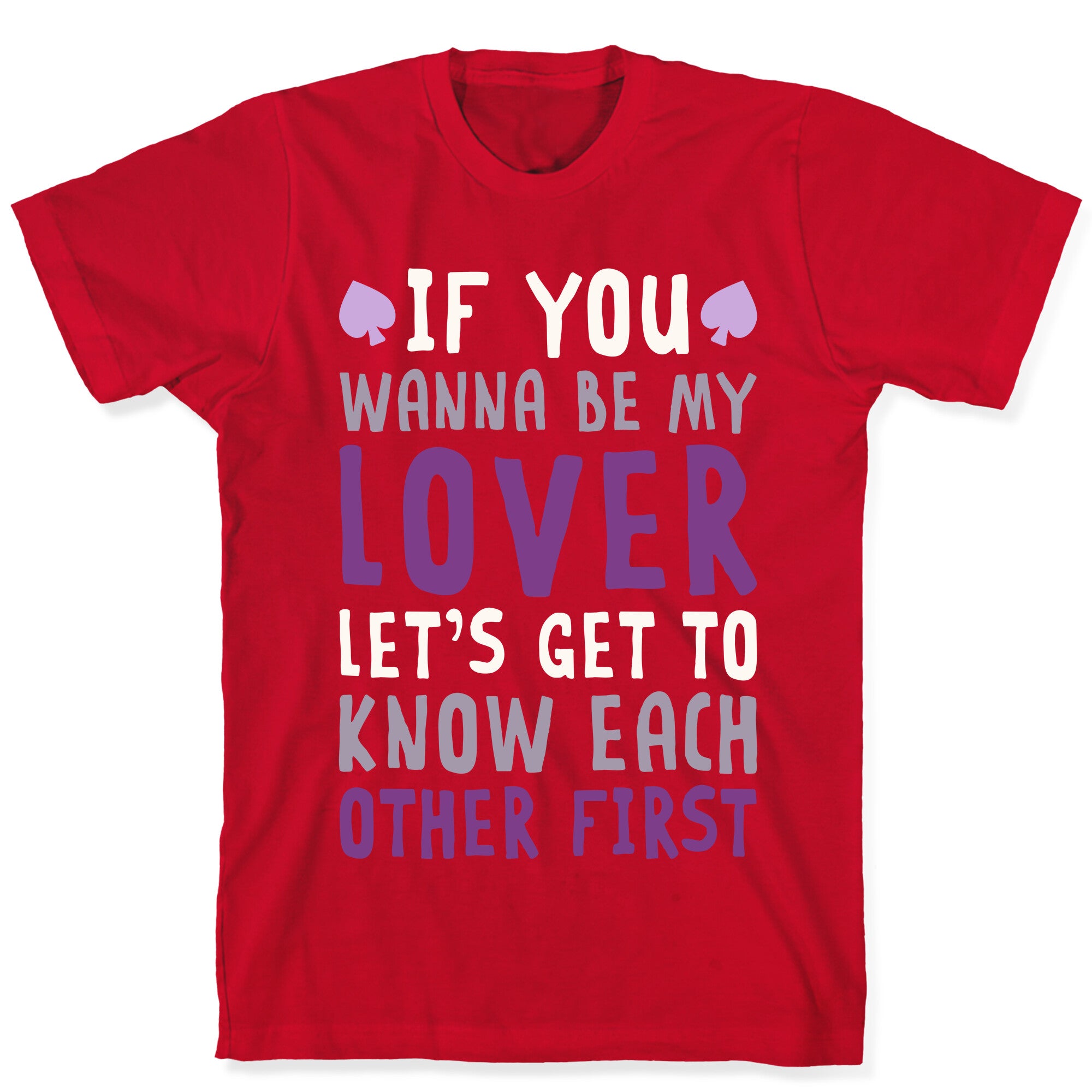 If You Wanna Be My Lover, Let's Get To Know Each Other First T-Shirt